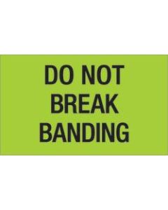 Tape Logic Preprinted Shipping Labels, DL1107, Do Not Break Banding, Rectangle, 3in x 5in, Fluorescent Green, Roll Of 500