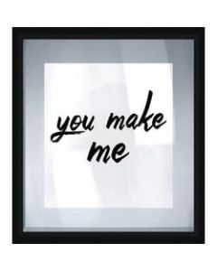 PTM Images Framed Art, You Make Me, 22 3/4inH x 18 1/4inW