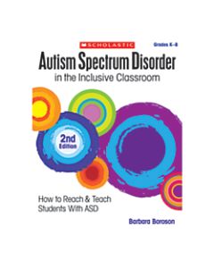 Scholastic Autism Spectrum Disorder In The Inclusive Classroom 2nd Edition, Grades K-8